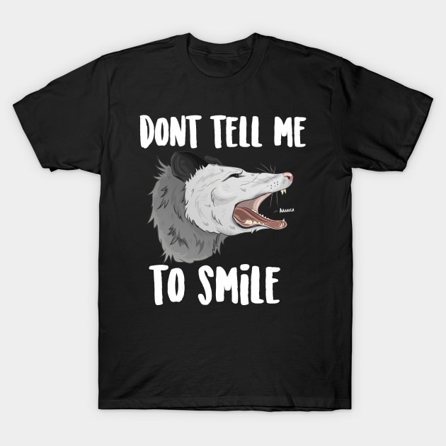 Don't Tell Me To Smile Possum T-Shirt by Eugenex